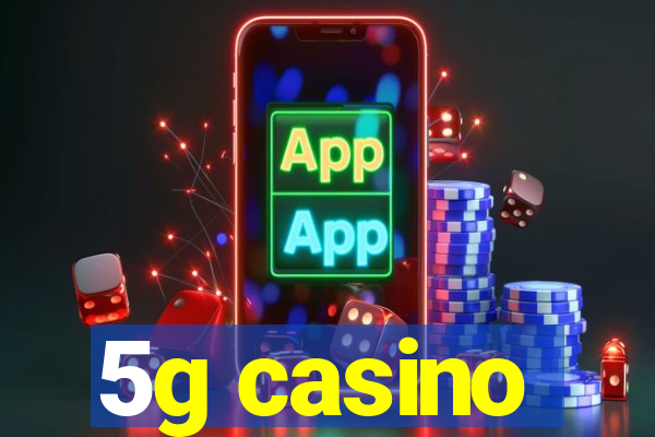 5g casino